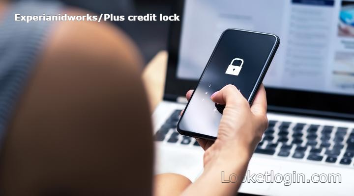 Experian IDWorks/Plus Credit Lock: Protect Your Credit Now