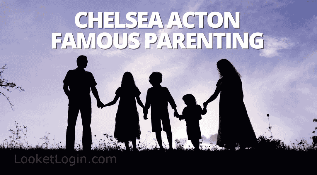 Chelsea Acton Famous Parenting: Expert Redefining Modern Family Life