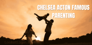 Chelsea Acton Famous Parenting