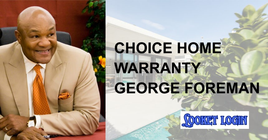 Why Choose Choice Home Warranty with George Foreman?